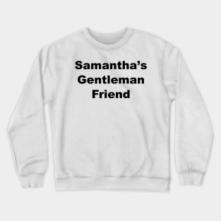 ISIHAC Samantha's Gentleman Friend - Dark Text Crewneck Sweatshirt